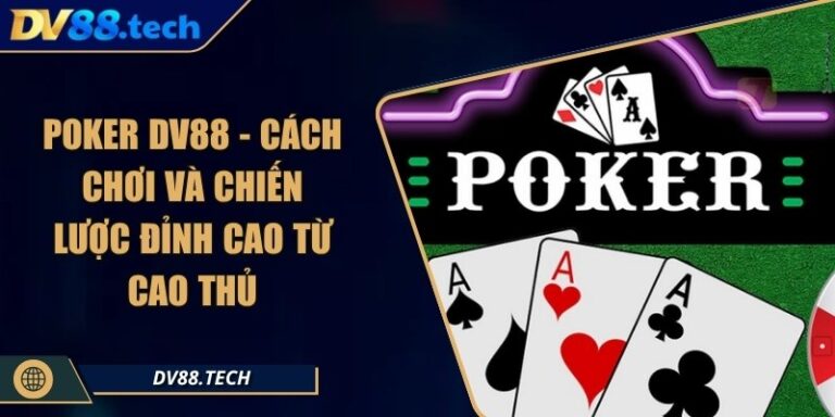 Poker DV88 - Cách Chơi Và Chiến Lược Đỉnh Cao Từ Cao Thủ 1 Poker DV88 - Cách Chơi Và Chiến Lược Đỉnh Cao Từ Cao Thủ