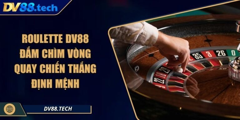 Roulette DV88 – Đắm Chìm Vòng Quay Chiến Thắng Định Mệnh