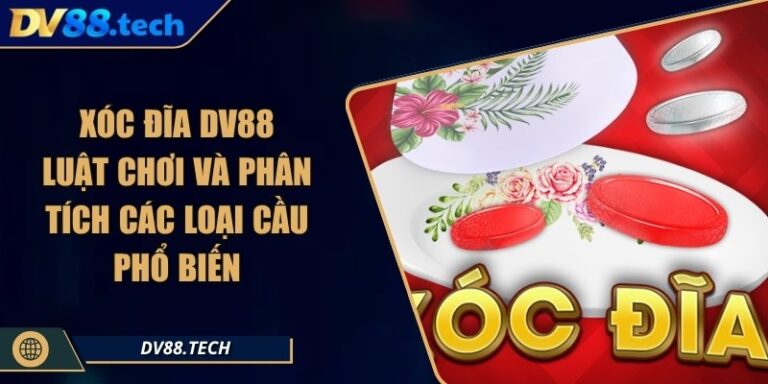 Xóc Đĩa DV88 - Luật Chơi Và Phân Tích Các Loại Cầu Phổ Biến 6 Xóc Đĩa DV88 - Luật Chơi Và Phân Tích Các Loại Cầu Phổ Biến