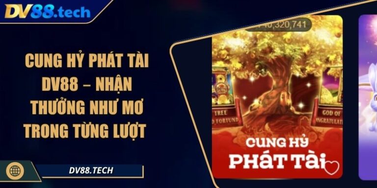 Cung Hỷ Phát Tài DV88 – Nhận Thưởng Như Mơ Trong Từng Lượt 7 Cung Hỷ Phát Tài DV88 – Nhận Thưởng Như Mơ Trong Từng Lượt