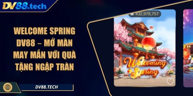 Welcome Spring DV88 – Mở Màn May Mắn Với Quà Tặng Ngập Tràn 6 Welcome Spring DV88 – Mở Màn May Mắn Với Quà Tặng Ngập Tràn
